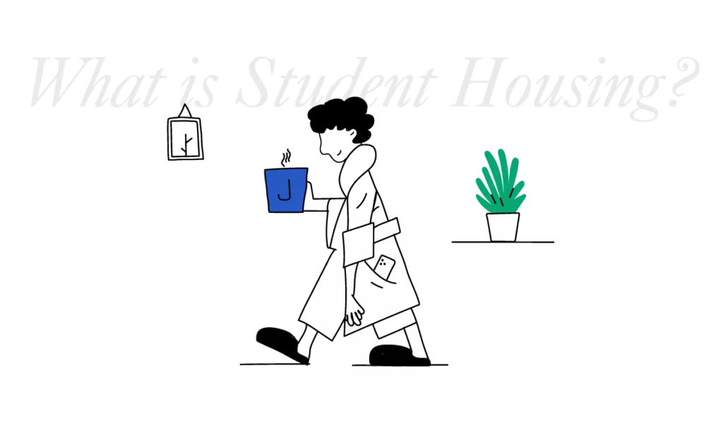 The image shows a simple, two-tone illustration featuring a student walking from left to right. The student, drawn in black line art, has curly hair and is wearing a long coat, carrying a blue mug with steam coming from it, indicating a hot beverage. The student also has a book tucked under one arm and is carrying a bag over their shoulder. In the background, there is a wall clock, indicating the time, and a potted plant sitting on the right. Above the scene, the text "What is Student Housing?" is written, suggesting an educational or informational context, possibly the heading of an article or section of a website dedicated to student accommodation information. The style is minimalistic and modern.