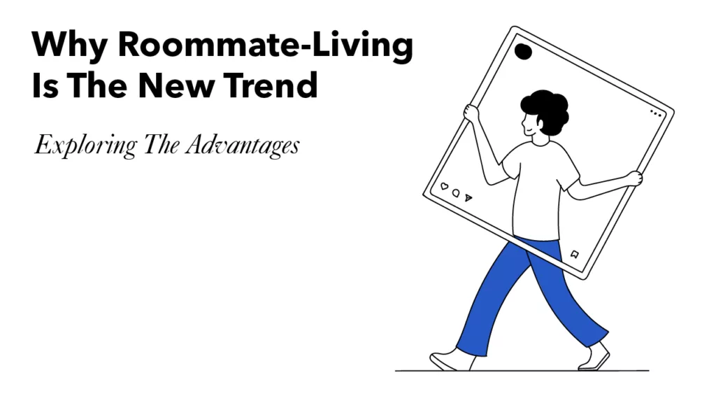 The image depicts a presentation slide or poster with the title "Why Roommate-Living Is The New Trend" followed by a subtitle "Exploring The Advantages." The slide shows a simple, monochromatic illustration of a person walking to the right while holding a large, handheld device frame that encapsulates their upper body, creating the humorous illusion that the person is inside the device. The design is minimalistic, with the person drawn in a line art style, featuring blue pants and a casual t-shirt, without any detailed facial expressions. The overall design suggests the topic may be presented in a modern and possibly tech-savvy context, reflecting the advantages of shared living or communal lifestyle choices, possibly aimed at a younger audience such as millennials or Gen Z who are familiar with digital themes.